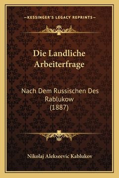 portada Die Landliche Arbeiterfrage: Nach Dem Russischen Des Rablukow (1887) (in German)