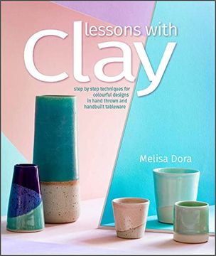 portada Lessons With Clay: Step-By-Step Techniques for Colorful Designs in Hand-Thrown and Hand-Built Tableware (in English)