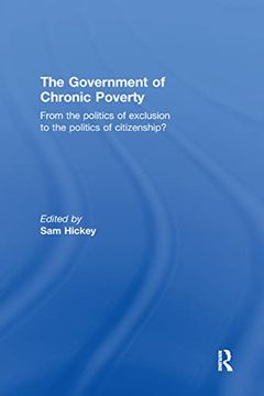 portada The Government of Chronic Poverty: From the Politics of Exclusion to the Politics of Citizenship? (en Inglés)