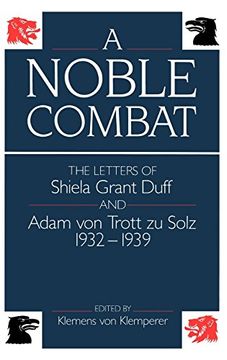 portada A Noble Combat: The Letters of Shiela Grant Duff and Adam von Trott zu Solz 1932-1939: Letters, 1932-39 (en Inglés)