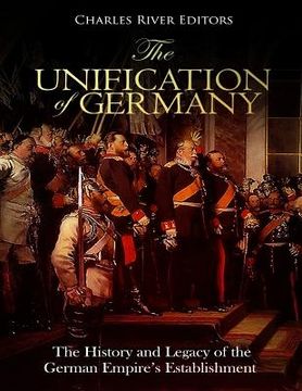 portada The Unification of Germany: The History and Legacy of the German Empire's Establishment (en Inglés)