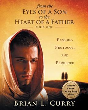 portada From the Eyes of a Son to the Heart of a Father: Revised Edition: 40 Day Study Guide: Passion, Protocol, and Prudence (en Inglés)