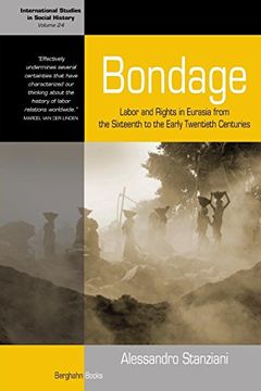 portada Bondage: Labor and Rights in Eurasia From the Sixteenth to the Early Twentieth Centuries (International Studies in Social History) (en Inglés)