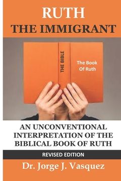 portada Ruth The Immigrant: Un Unconventional Interpretation of the Biblical Book of Ruth (en Inglés)