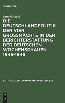portada Die Deutschlandpolitik der Vier Großmächte in der Berichterstattung der Deutschen Wochenschauen 1945-1949 (Beitrage zur Kommunikationsgeschichte) (en Alemán)