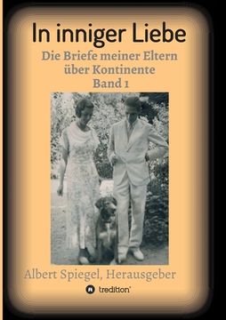portada In inniger Liebe: Die Briefe meiner Eltern über Kontinente 1908-1950 (en Alemán)