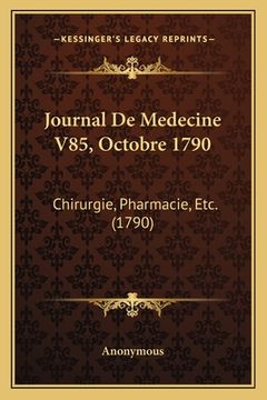 portada Journal De Medecine V85, Octobre 1790: Chirurgie, Pharmacie, Etc. (1790) (in French)
