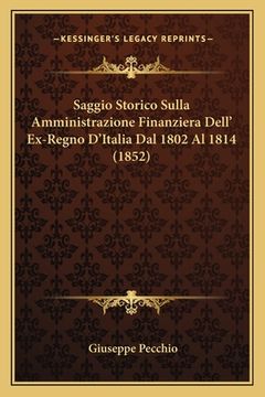 portada Saggio Storico Sulla Amministrazione Finanziera Dell' Ex-Regno D'Italia Dal 1802 Al 1814 (1852) (in Italian)