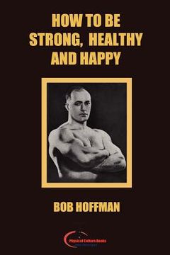 portada how to be strong, healthy and happy (in English)