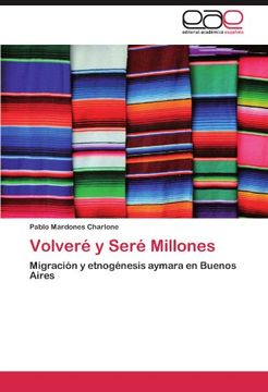 portada Volveré y Seré Millones: Migración y Etnogénesis Aymara en Buenos Aires