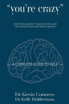 portada You're Crazy: and other ignorant things doctors tell patients who need brain therapy (in English)