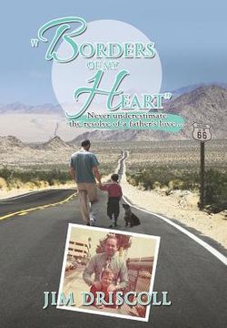 portada "Borders of My Heart": Never Underestimate the Resolve of a Father's Love . . . (en Inglés)