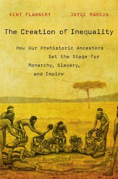 portada The Creation of Inequality: How our Prehistoric Ancestors set the Stage for Monarchy, Slavery, and Empire (in English)
