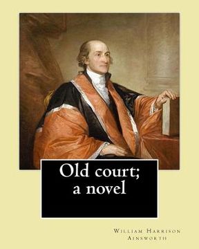 portada Old court; a novel By: William Harrison Ainsworth: Novel (World's classic's) (en Inglés)