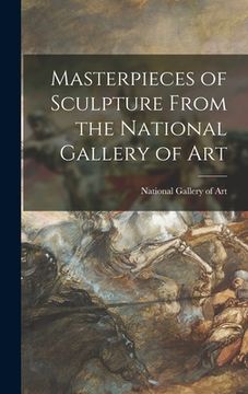 portada Masterpieces of Sculpture From the National Gallery of Art (en Inglés)