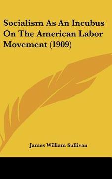 portada socialism as an incubus on the american labor movement (1909) (en Inglés)
