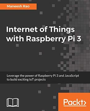 portada Internet of Things with Raspberry Pi 3: Leverage the power of Raspberry Pi 3 and JavaScript to build exciting IoT projects