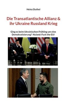 portada Die Transatlantische Allianz & ihr Ukraine Russland Krieg: Ging es beim Ukrainischen Frühling um eine Demokratisierung? Nuland: Fuck the EU! (en Alemán)