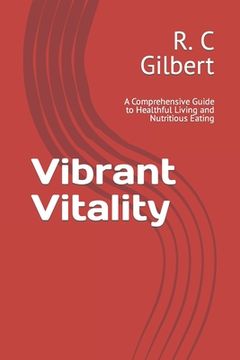 portada Vibrant Vitality: A Comprehensive Guide to Healthful Living and Nutritious Eating (en Inglés)