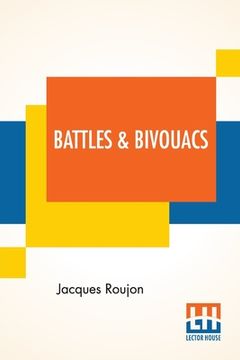 portada Battles & Bivouacs: A French Soldier's Note-Book, Translated By Fred Rothwell (en Inglés)