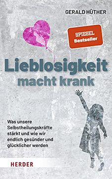 portada Lieblosigkeit Macht Krank: Was Unsere Selbstheilungskrafte Starkt Und Wie Wir Endlich Gesunder Und Glucklicher Werden (in German)