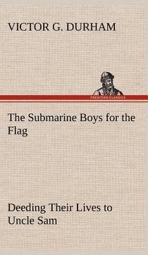 portada the submarine boys for the flag deeding their lives to uncle sam (en Inglés)