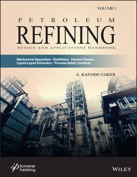 portada Petroleum Refining Design and Applications Handbook, Volume 3: Mechanical Separations, Distillation, Packed Towers, Liquid-Liquid Extraction, Process (en Inglés)