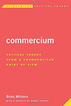 Commercium: Critical Theory From a Cosmopolitan Point of View (Reinventing Critical Theory)