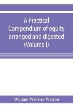 portada A practical compendium of equity arranged and digested (Volume I) (en Inglés)