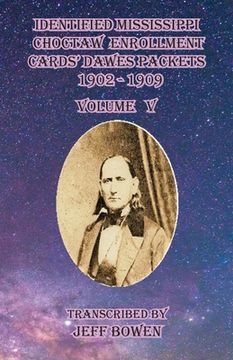 portada Identified Mississippi Choctaw Enrollment Cards' Dawes Packets 1902 - 1909: Volume V (en Inglés)