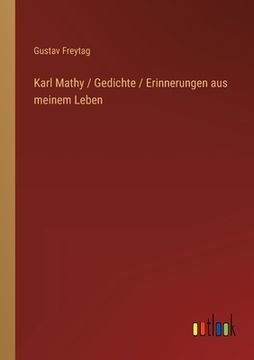 portada Karl Mathy / Gedichte / Erinnerungen aus meinem Leben (en Alemán)