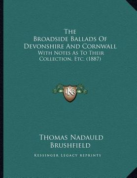 portada the broadside ballads of devonshire and cornwall: with notes as to their collection, etc. (1887)