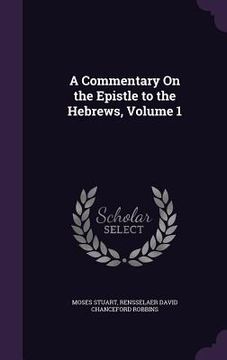 portada A Commentary On the Epistle to the Hebrews, Volume 1 (en Inglés)