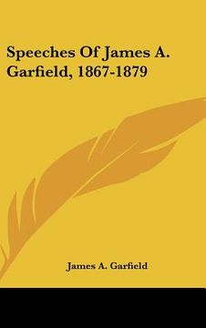 portada speeches of james a. garfield, 1867-1879 (en Inglés)