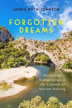 portada Forgotten Dreams: Revisiting Romanticism in the Cinema of Werner Herzog (Screen Cultures: German Film and the Visual) (in English)