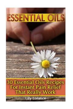 portada Essential Oils: 30 Essential Oils Recipes For Instant Pain Relief That Really Work (en Inglés)