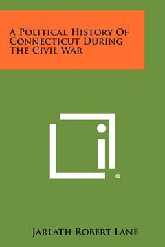 portada a political history of connecticut during the civil war (en Inglés)