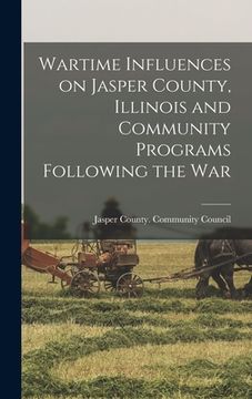 portada Wartime Influences on Jasper County, Illinois and Community Programs Following the War (en Inglés)