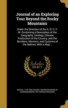 portada Journal of an Exploring Tour Beyond the Rocky Mountains: Under the Direction of the A. B. C. F. M. Containing a Description of the Geography, Geology, (en Inglés)