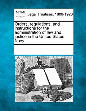 portada orders, regulations, and instructions for the administration of law and justice in the united states navy (en Inglés)