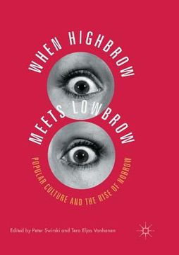 portada When Highbrow Meets Lowbrow: Popular Culture and the Rise of Nobrow (in English)