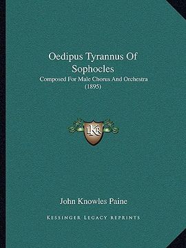 portada oedipus tyrannus of sophocles: composed for male chorus and orchestra (1895) (in English)
