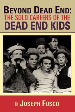 portada beyond dead end: the solo careers of the dead end kids (en Inglés)