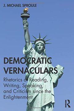 Democratic Vernaculars: Rhetorics of Reading, Writing, Speaking, and Criticism Since the Enlightenment