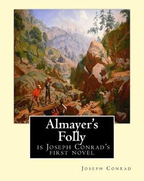 portada Almayer's Folly, is Joseph Conrad's first novel: Joseph Conrad (Polish pronunciation: born Jozef Teodor Konrad Korzeniowski; 3 December 1857 - 3 Augus