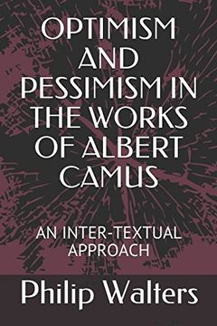 portada Optimism and Pessimism in the Works of Albert Camus: An Inter-Textual Approach (en Inglés)