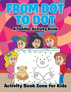 portada From Dot to Dot: A Toddler Activity Book (in English)
