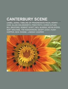 portada canterbury scene: camel, gong, timeline of progressive rock, henry cow, allan holdsworth, fred frith, chris cutler, bill bruford, robert (en Inglés)