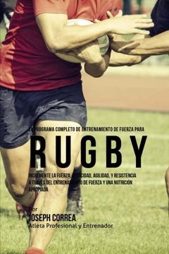 portada El Programa Completo de Entrenamiento de Fuerza Para Rugby: Incremente la Fuerza, Velocidad, Agilidad, y Resistencia a Traves del Entrenamiento de fue