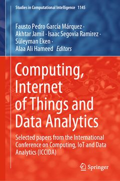 portada Computing, Internet of Things and Data Analytics: Selected Papers from the International Conference on Computing, Iot and Data Analytics (Iccida) (en Inglés)